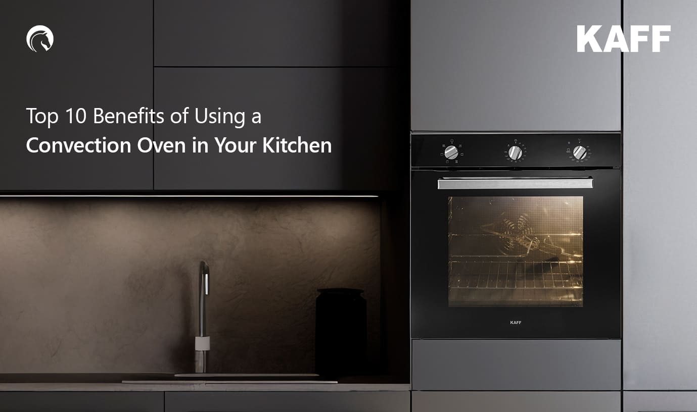Top 10 Benefits of Using a Convection Oven in Your Kitchen